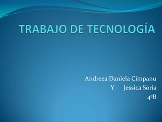 Andreea Daniela Cimpanu
Y Jessica Soria
4ºB

 