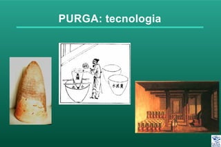 PURGA: tecnologia
 