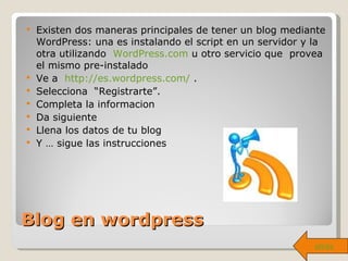 Blog en wordpress <ul><li>Existen dos maneras principales de tener un blog mediante WordPress: una es instalando el script...