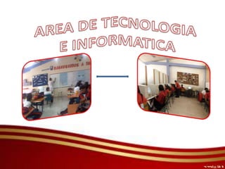 AREA DE TECNOLOGIA  E INFORMATICA 