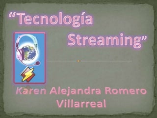 “Tecnología  Streaming” Karen Alejandra Romero Villarreal 