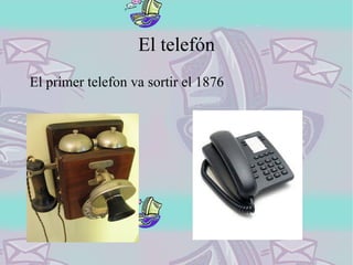 El telefón El primer telefon va sortir el 1876 