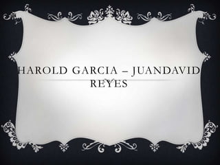 HAROLD GARCIA – JUANDAVID
         REYES
 