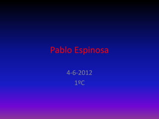 Pablo Espinosa

   4-6-2012
      1ºC
 