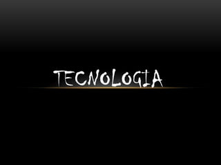 TECNOLOGIA
 