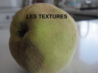 LES TEXTURES
 