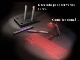 O teclado pode ter várias cores.  Como funciona?... 