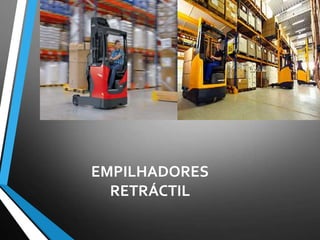 EMPILHADORES
RETRÁCTIL
 