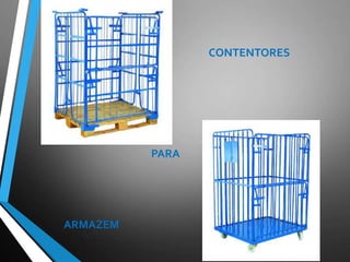 CONTENTORES
PARA
ARMAZEM
 