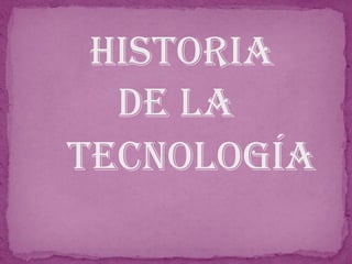 historia
de la
tecnología
 