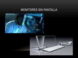 MONITORES SIN PANTALLA
 