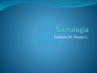 Emiliano M. Passato L.
 