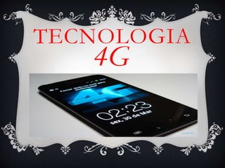 TECNOLOGIA
4G
 