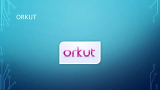 ORKUT
 