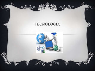 TECNOLOGIA
 
