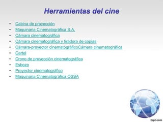 • Cabina de proyección
• Maquinaria Cinematográfica S.A.
• Cámara cinematográfica
• Cámara cinematográfica y tiradora de copias
• Cámara-proyector cinematográficoCámera cinematográfica
• Cartel
• Crono de proyección cinematográfica
• Esbozo
• Proyector cinematográfico
• Maquinaria Cinematográfica OSSA
 