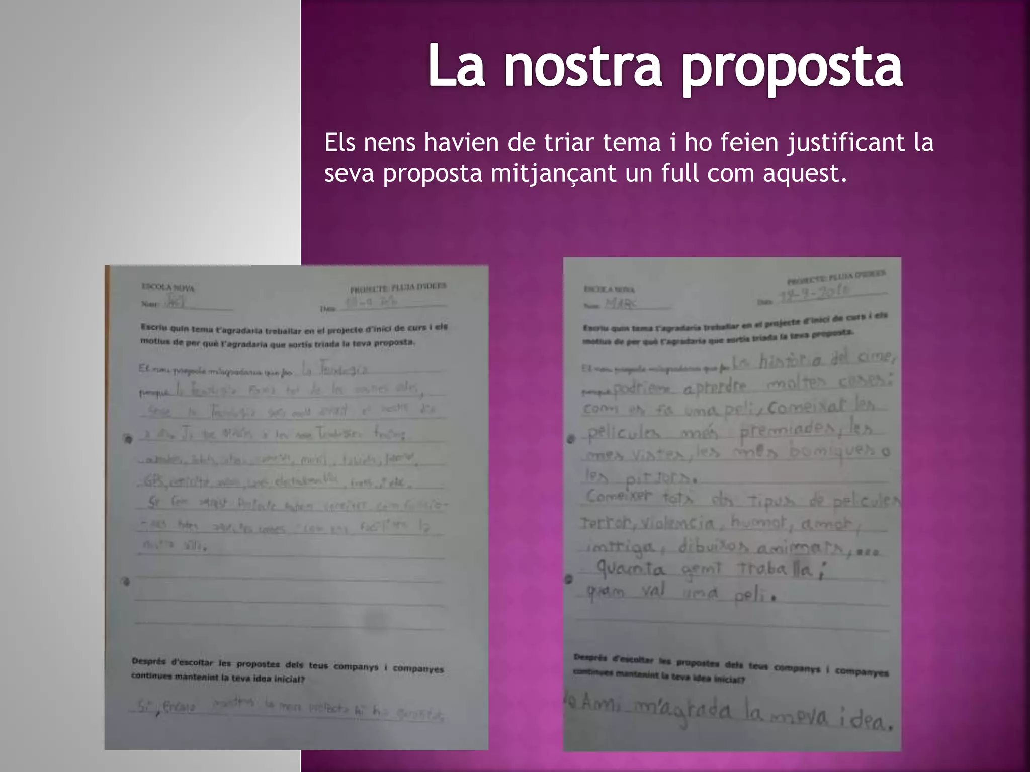 Els nens havien de triar tema i ho feien justificant la
seva proposta mitjançant un full com aquest.
 