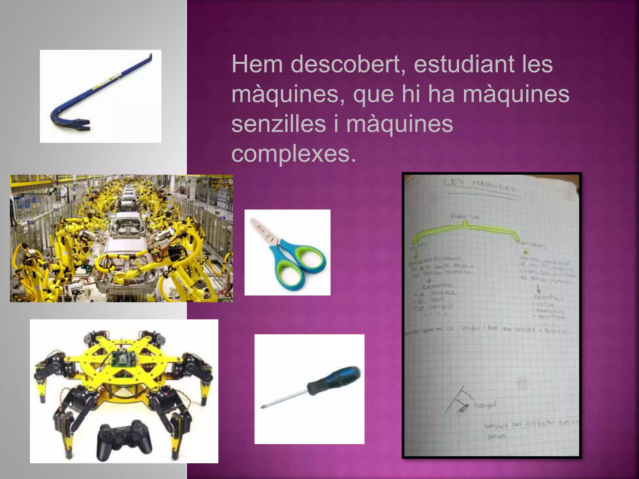 Hem descobert, estudiant les
màquines, que hi ha màquines
senzilles i màquines
complexes.
 
