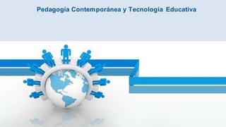 Pedagogía Contemporánea y Tecnología Educativa
 