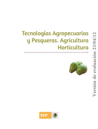 Versión de evaluación 23/04/12

Tecnologías Agropecuarias
y Pesqueras. Agricultura
Horticultura

 