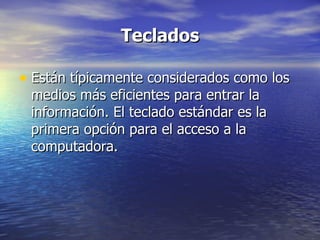 Teclados Están típicamente considerados como los medios más eficientes para entrar la información. El teclado estándar es la primera opción para el acceso a la computadora.  
