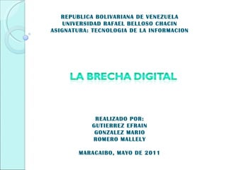 REPUBLICA BOLIVARIANA DE VENEZUELA UNIVERSIDAD RAFAEL BELLOSO CHACIN ASIGNATURA: TECNOLOGIA DE LA INFORMACION REALIZADO POR: GUTIERREZ EFRAIN GONZALEZ MARIO ROMERO MALLELY MARACAIBO, MAYO DE 2011 