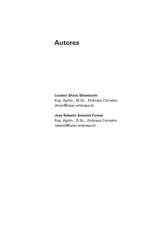 Autores




Luciano Shozo Shiratsuchi
Eng. Agrôn., M.Sc., Embrapa Cerrados
shozo@cpac.embrapa.br

José Roberto Antoniol Fontes
Eng. Agrôn., D.Sc., Embrapa Cerrados
roberto@cpac.embrapa.br
 