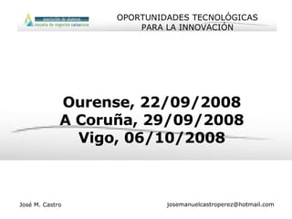 Ourense, 22/09/2008 A Coruña, 29/09/2008 Vigo, 06/10/2008 