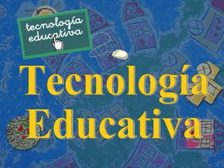 Tecnología  Educativa  