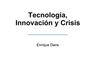 Tecnología, Innovación y Crisis Enrique Dans 