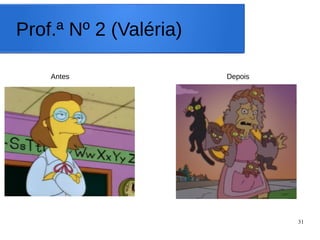 31
Prof.ª Nº 2 (Valéria)
Antes Depois
 