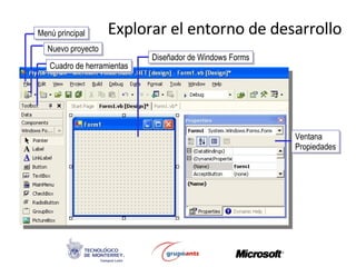Explorar el entorno de desarrollo Menú principal Nuevo proyecto Cuadro de herramientas Diseñador de Windows Forms Ventana Propiedades 