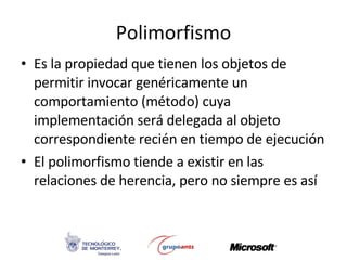 Polimorfismo <ul><li>Es la propiedad que tienen los objetos de permitir invocar genéricamente un comportamiento (método) c...