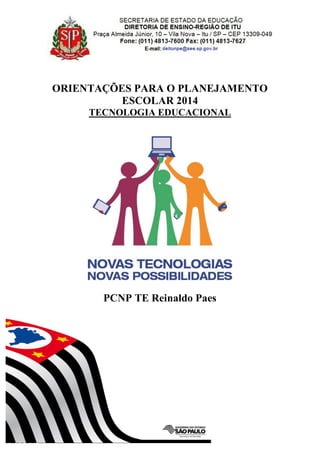 ORIENTAÇÕES PARA O PLANEJAMENTO
ESCOLAR 2014
TECNOLOGIA EDUCACIONAL
PCNP TE Reinaldo Paes
 