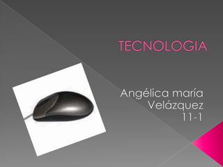 TECNOLOGIA Angélica maría Velázquez 11-1 
