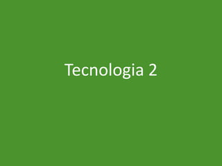 Tecnologia 2
 