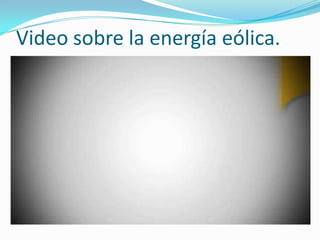Video sobre la energía eólica.
 