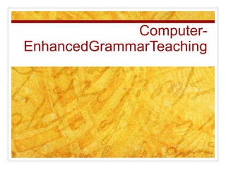 Computer-EnhancedGrammarTeaching 