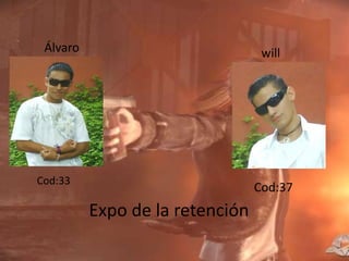 Álvaro will Cod:33 Cod:37 Expo de la retención 