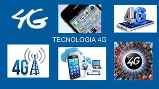 TECNOLOGIA 4G
 