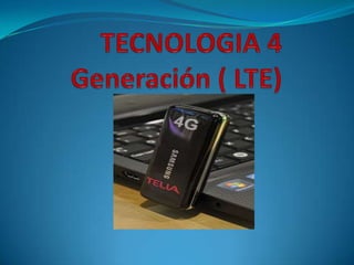 TECNOLOGIA 4 Generación ( LTE)  