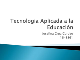 Josefina Cruz Cordeo
16-8861
 