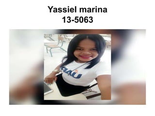 Yassiel marina
13-5063
 