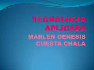 TECNOLOGIA APLICADA MARLEN GENESIS CUESTA CHALA 