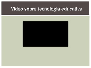 Video sobre tecnología educativa
 