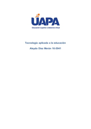 Tecnología aplicada a la educación
Aleyda Díaz Merán 16-5941
 