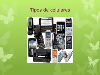 Tipos de celulares
 