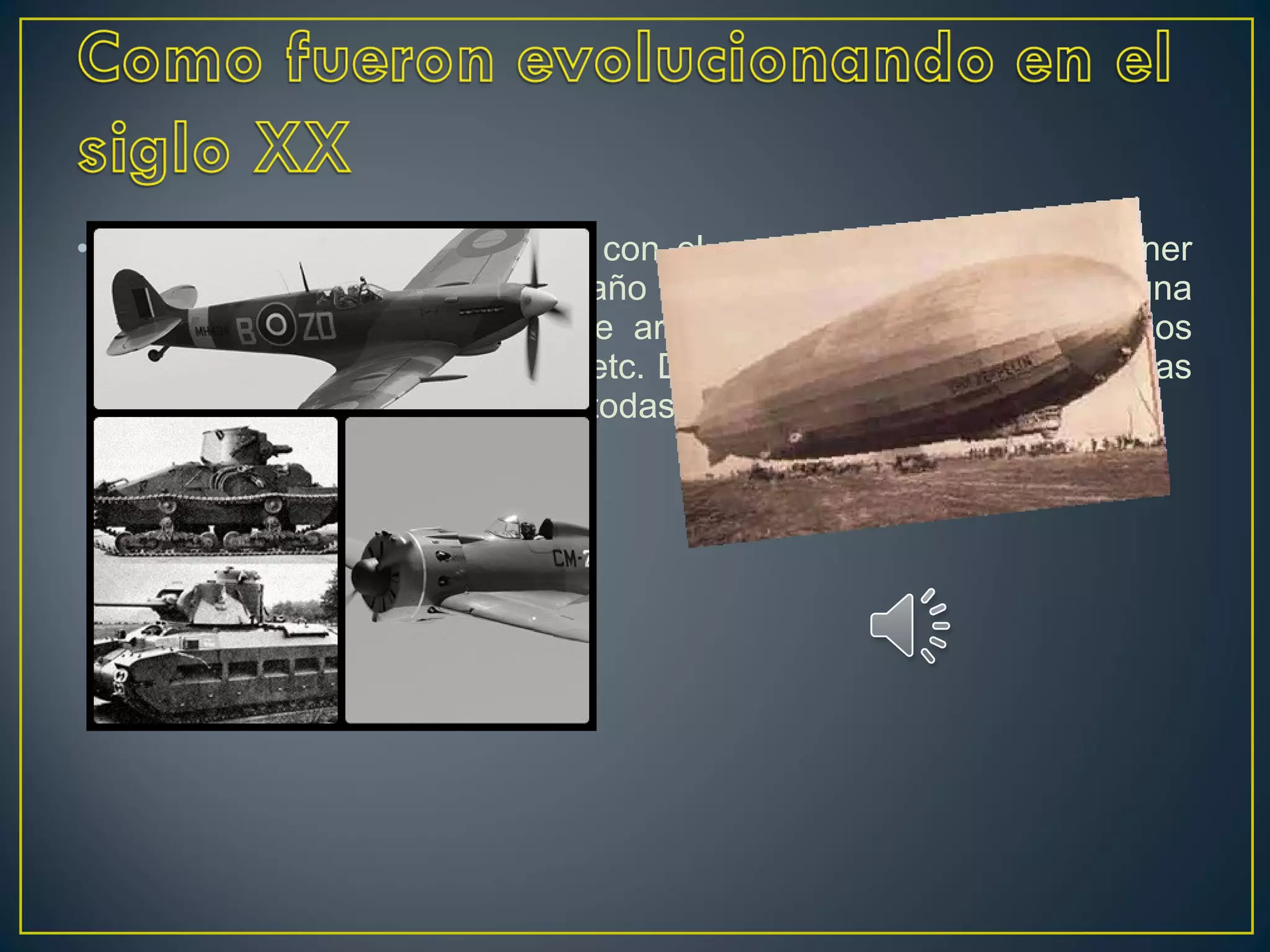 • Las armas fueron mejorando con el paso de los años para tener
más protección hacer más daño y poder destruir o ganar alguna
batalla o guerra, todo tipo de armas se fueron creando por los
chinos los griegos los árabes etc. Donde cada vez era más dañinas
para tener más poder y ganar todas la batallas
 