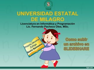 UNIVERSIDAD ESTATAL DE MILAGRO Licenciatura en Informática y Programación Lic. Fernando Pacheco Olea, MSc. 