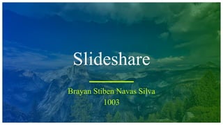 Slideshare
Brayan Stiben Navas Silva
1003
 